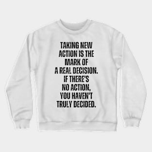 Inspirational and Motivational Quotes for Success - Taking Action Is The Mark of a Real Decision. If There's no Action You Haven't Decided Crewneck Sweatshirt